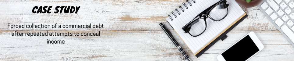 Forced collection of a commercial debt after repeated attempts to conceal income
